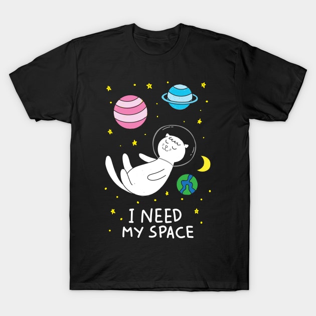 I Need My Space Cat T-Shirt by Cats Rule Everything 